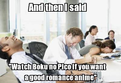 and-then-i-said-watch-boku-no-pico-if-you-want-a-good-romance-anime