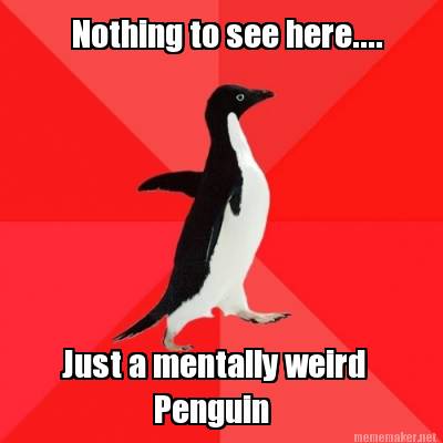 nothing-to-see-here....-just-a-mentally-weird-penguin