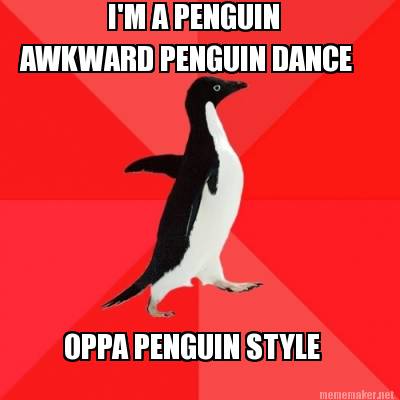 im-a-penguin-awkward-penguin-dance-oppa-penguin-style