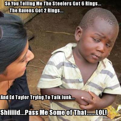 so-you-telling-me-the-steelers-got-6-rings...-the-ravens-got-2-rings...-and-ed-t