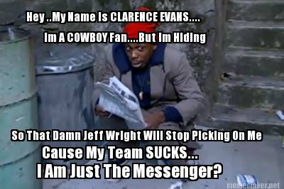 hey-..my-name-is-clarence-evans....-im-a-cowboy-fan....but-im-hiding-so-that-dam