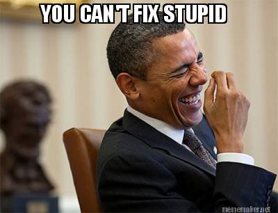 you-cant-fix-stupid