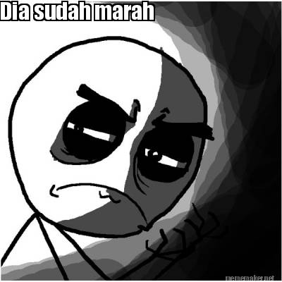 dia-sudah-marah