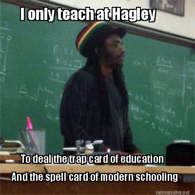 i-only-teach-at-hagley-to-deal-the-trap-card-of-education-and-the-spell-card-of-5
