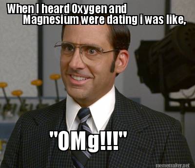 when-i-heard-oxygen-and-magnesium-were-dating-i-was-like-omg