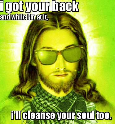 i-got-your-back-ill-cleanse-your-soul-too.-and-while-im-at-it