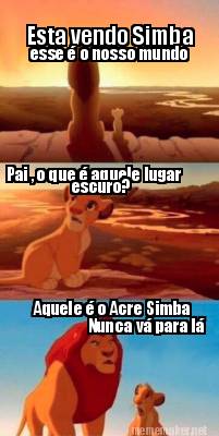 esta-vendo-simba-pai-o-que-aquele-lugar-escuro-aquele-o-acre-simba-nunca-v-para-