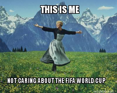 this-is-me-not-caring-about-the-fifa-world-cup