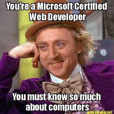 Meme Maker - You're a Microsoft Certified Web Developer You must know ...