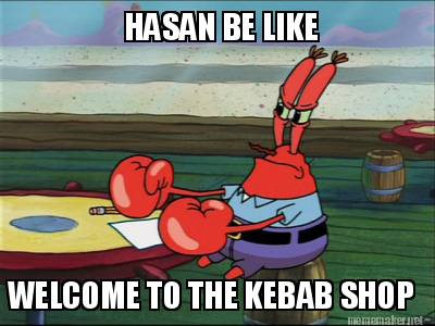 hasan-be-like-welcome-to-the-kebab-shop