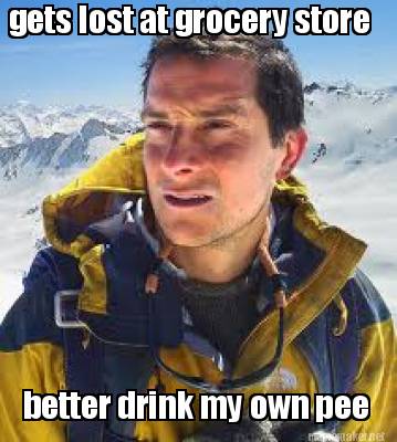 gets-lost-at-grocery-store-better-drink-my-own-pee