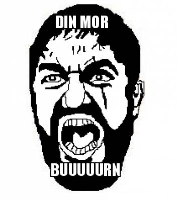 din-mor-buuuuurn