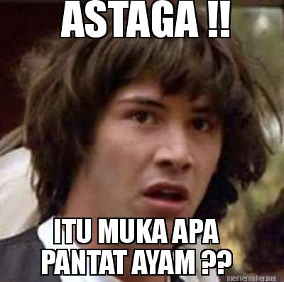 astaga-itu-muka-apa-pantat-ayam-