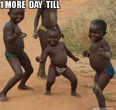 Meme Maker 1 More Day Till Meme Generator Meme Maker 1 More Day Till Meme Generator