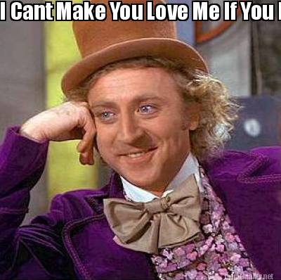 Meme Maker I Cant Make You Love Me If You Don T 3 And You Cant Make Your Heart Feel Somet Meme Generator Meme Maker I Cant Make You Love Me If You Don T 3 And You Cant Make Your Heart Feel Somet Meme Generator