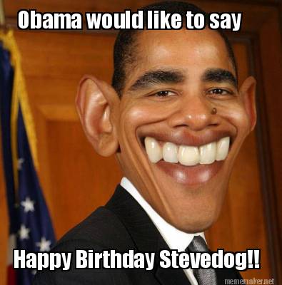 happy-birthday-stevedog-obama-would-like-to-say