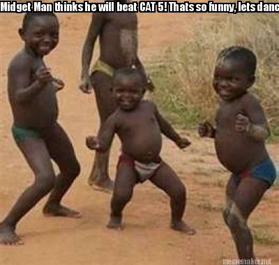 Meme Maker Midget Man Thinks He Will Beat Cat 5 Thats So Funny Lets Dance Meme Generator