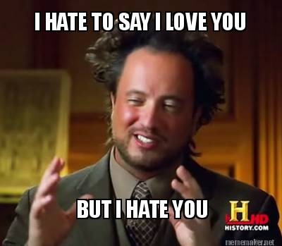 Meme Maker I Hate To Say I Love You But I Hate You Meme Generator