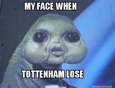 my-face-when-tottenham-lose
