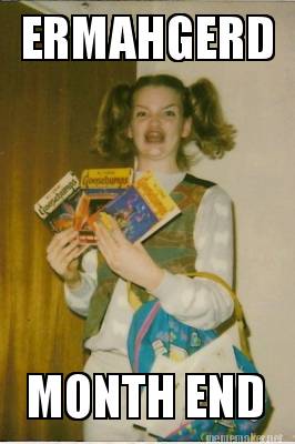 Meme Maker - ERMAHGERD MONTH END Meme Generator! Meme Maker - ERMAHGERD MONTH END Meme Generator!
