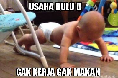 usaha-dulu-gak-kerja-gak-makan