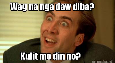 wag-na-nga-daw-diba-kulit-mo-din-no