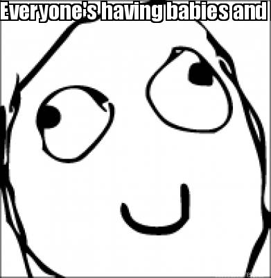 everyones-having-babies-and-im-just-sitting-here-playing-video-games-and-rolepla