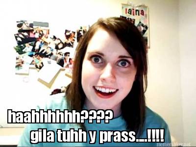 haahhhhhh-gila-tuhh-y-prass