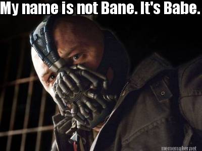 my-name-is-not-bane.-its-babe