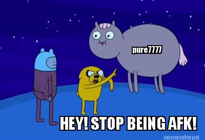 hey-stop-being-afk-pure7777