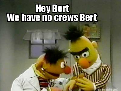hey-bert-we-have-no-crews-bert