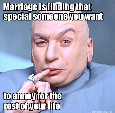 marriage-is-finding-that-special-someone-you-want-to-annoy-for-the-rest-of-your-