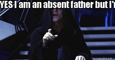 yes-i-am-an-absent-father-but-im-famous-so-its-ok.........seriously-just-ask-the