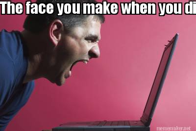 the-face-you-make-when-you-didnt-click-save-on-that-5-page-report