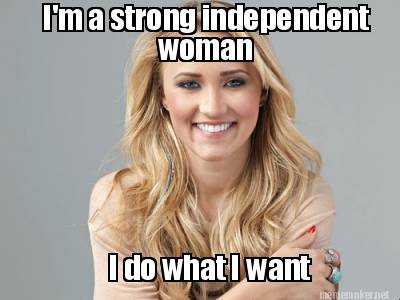 Meme Maker - I'm a strong independent woman I do what I want Meme Generator! Meme Maker - I'm a strong independent woman I do what I want Meme Generator!