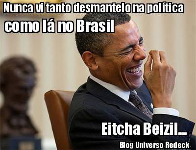 nunca-vi-tanto-desmantelo-na-poltica-como-l-no-brasil-eitcha-beizil...-blog-univ