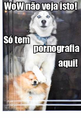 wow-no-veja-isto-s-tem-pornografia-aqui