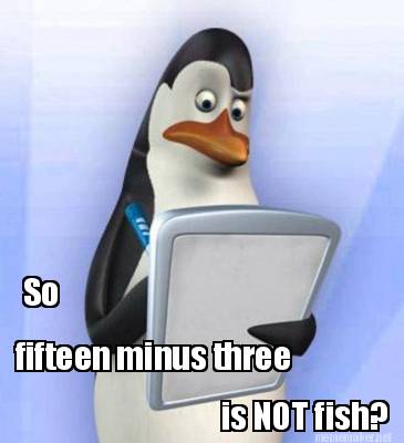 so-fifteen-minus-three-is-not-fish