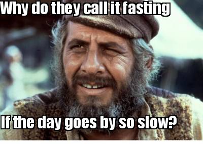 why-do-they-call-it-fasting-if-the-day-goes-by-so-slow