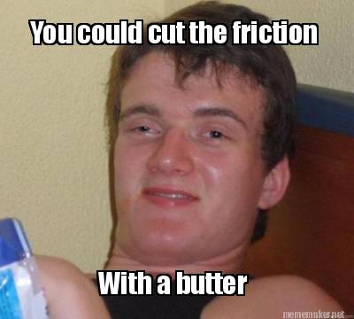 you-could-cut-the-friction-with-a-butter7