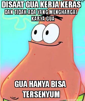 disaat-gua-kerja-keras-dan-tidak-ada-yang-menghargai-karya-gua-gua-hanya-bisa-te