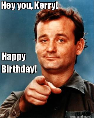 Meme Maker - Hey you, Kerry! Happy Birthday! Meme Generator!