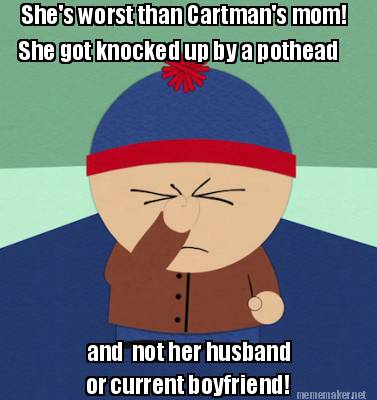 shes-worst-than-cartmans-mom-she-got-knocked-up-by-a-pothead-and-not-her-husband