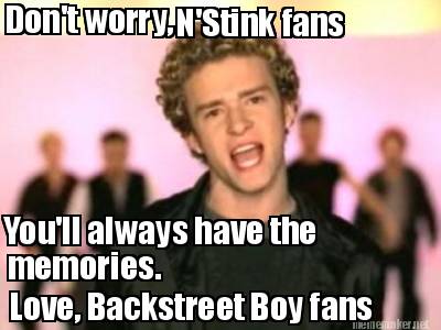 dont-worry-nstink-fans-youll-always-have-the-memories.-love-backstreet-boy-fans