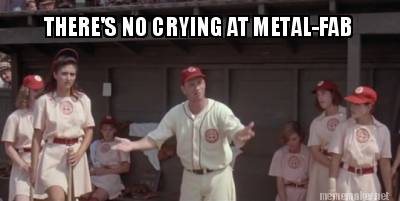 theres-no-crying-at-metal-fab