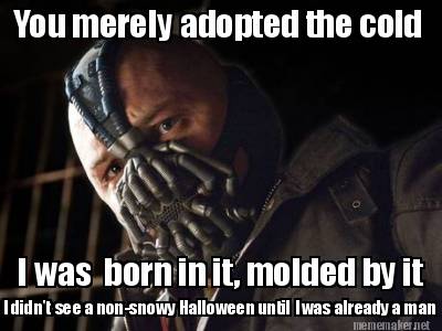 you-merely-adopted-the-cold-i-was-born-in-it-molded-by-it-i-didnt-see-a-non-snow