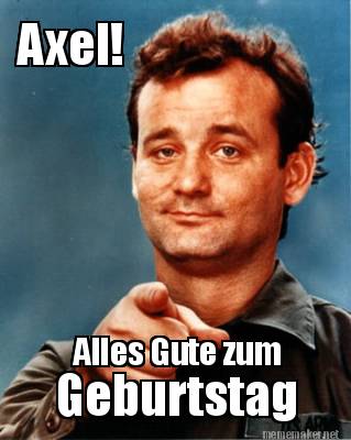 Meme Maker Axel! Alles Gute zum Geburtstag Meme Generator!