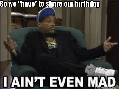 so-we-have-to-share-our-birthday
