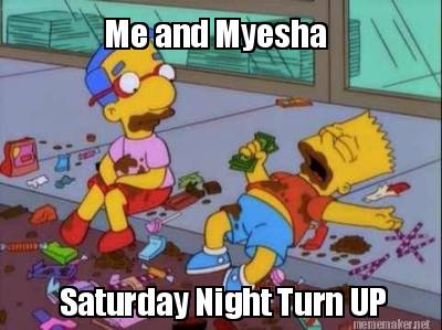 me-and-myesha-saturday-night-turn-up