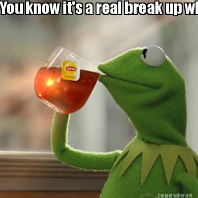 Meme Maker You Know It S A Real Break Up When The Couple Changes Their Facebook Pics Instan Meme Generator